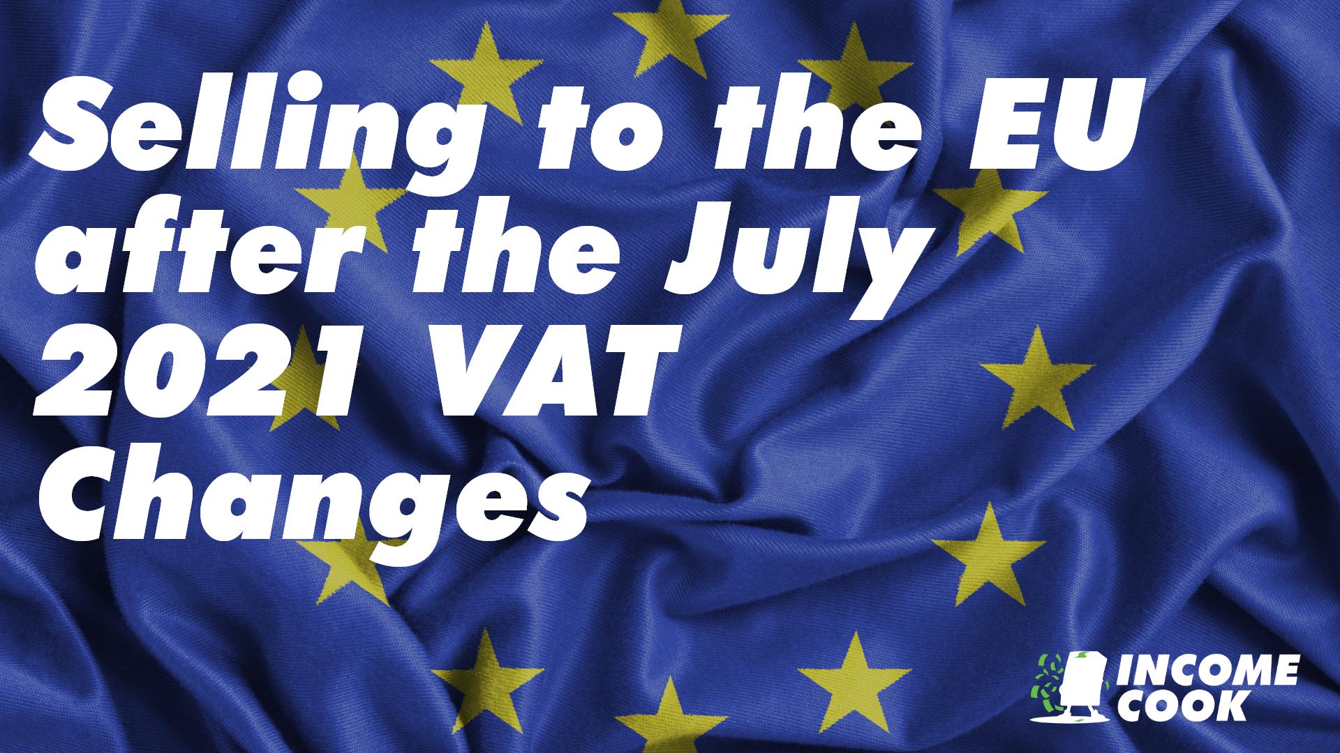 Selling to the EU After July 2021 VAT Changes